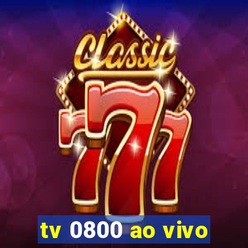 tv 0800 ao vivo